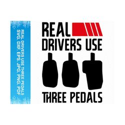 Real Drivers Use Three Pedals svg, Racing svg, Drag racing svg, Drag racing png, Race car svg, Checkered flag svg, Cricut svg silhouette svg