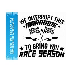 We Interrupt This Marriage To Bring You Race Season svg, Race car svg, Racing svg, Drag racing svg, Checkered flag svg, Drag racing png