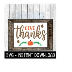 Give Thanks Fall SVG, PNG Thanksgiving Farmhouse Sign SVG Instant Download, Cricut Cut Files, Silhouette Cut Files, Download, Print