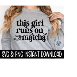 This Girl Runs On Matcha SVG, Matcha PNG Files, Tee Shirt SvG Instant Download, Cricut Cut Files, Silhouette Cut Files, Download, Print