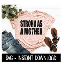 Strong As A Mother SVG, Tee Shirt SVG Files, Instant Download, Cricut Cut Files, Silhouette Cut Files, Download, Print