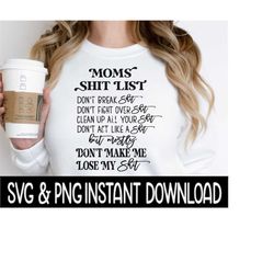 Moms Shit List SVG, Moms Shit List PNG, Mother's Day SVG, Instant Download, Cricut Cut Files, Silhouette Cut Files, Print