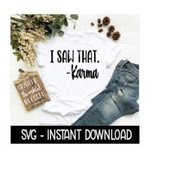 I Saw That Karma SVG, Funny Sarcastic Mom Tee Shirt SVG Files, Instant Download, Cricut Cut Files, Silhouette Cut Files, Download, Print