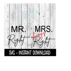 Mr Right And Mrs Always Right, Wine SVG Files, Instant Download, Cricut Cut Files, Silhouette Cut Files, Download, Print