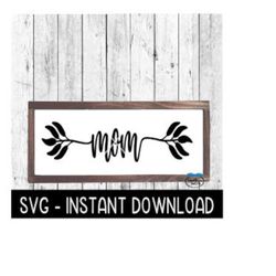 Mom SVG, Farmhouse Sign SVG Files, Mother's Day SVG Instant Download, Cricut Cut Files, Silhouette Cut Files, Download
