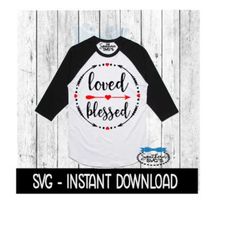 Loved Blessed Valentine's Day SVG, SVG Files, Instant Download, Cricut Cut Files, Silhouette Cut Files, Download, Print