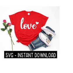 Valentine's Day SVG Files, Love With Heart Tee Shirt SVG, Instant Download, Cricut Cut Files, Silhouette Cut Files, Download, Print