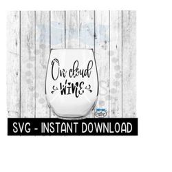 On Cloud Wine SVG, Wine Glass SVG Files, Instant Download, Cricut Cut Files, Silhouette Cut Files, Download, Print