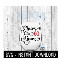 Cheers To 60 Years SVG, Birthday Wine SVG, Anniversary Wine SVG Files, Instant Download, Cricut Cut Files, Silhouette Cut Files, Download