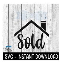 Sold SVG, Realtor SVG Files, Real Estate SvG, Instant Download, Cricut Cut Files, Silhouette Cut Files, Download, Print