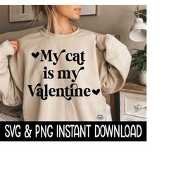 Valentine's Day PnG, Valentine's Day PnG, My Cat Is My Valentine SVG, Funny SVG, Instant Download, Cricut Cut Files, Silhouette Cut Files