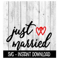 Just Married SVG Files, Instant Download, Cricut Cut Files, Silhouette Cut Files, Download, Print