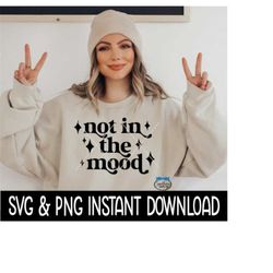 Not In The Mood SVG, Sarcastic Funny PnG, Wine Glass SVG, Funny SVG, Instant Download, Cricut Cut Files, Silhouette Cut Files, Print