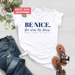 Be Nice Shirt PNG, Get Lots Of Sleep, Drink Plenty Of Water T-Shirt PNG, Womens Essential Tee, Aesthetic Inspired Quotes