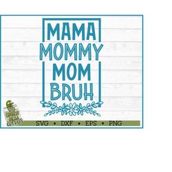 Mama Mommy Mom Bruh SVG File, dxf, eps, png, Mom svg, Mother svg, Mother's Day svg, Cricut svg, Silhouette Cameo svg, Cu