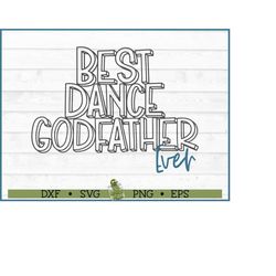 Best Dance Godfather Ever SVG, dxf, eps, png, Dance Family, Dancer svg, Dance svg, Cut File, Cricut svg, Silhouette Came