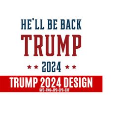 HE'LL Be Back Trump 2024 SVG ,Trump 2024 svg, Women for Trump svg, Trump America Flag svg, Anti Biden svg , Let's Go Brandon.
