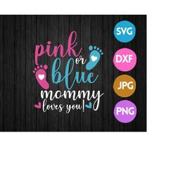 Pink or blue Mommy Loves You SVG, gender reveal mommy svg, Gender Reveal Shirt svg, Baby Footprint svg, boy or girl svg