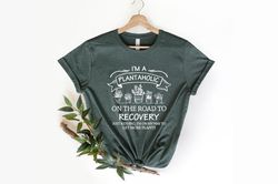 I Am A Plantaholic On The Road To Recovery Shirt PNG, Plantaholic Shirt PNG, Plant Lover Shirt PNG, Plant Lady, Gardener