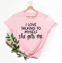I Love Talking To Myself She Gets Me, Funny Women T-Shirt PNG, Best Friend Shirt PNG, Funny T-Shirt PNG, Gift for BFF, S