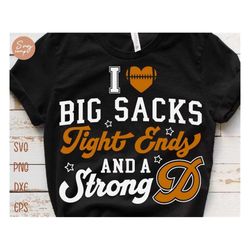 I Love Big Sacks Tight Ends and a Strong D Svg, Funny Football Svg, Game Day Svg, Football Girlfriend Svg, Football Mom