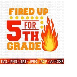 Fired Up for Fifth Grade SVG, Hello School SVG, Teacher svg, School, School Shirt for Kids svg, Kids Shirt svg,Fired Up