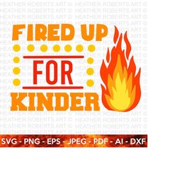 Fired Up for Kinder SVG, Hello School SVG, Teacher svg, School, School Shirt for Kids svg, Kids Shirt svg, Fired Up svg,