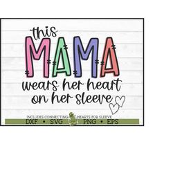 This Mama Wears Her Heart on Her Sleeve SVG File, dxf, eps, png, Mama svg, Hearts svg, Mama Shirt svg, Hearts on Sleeve