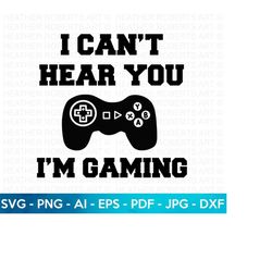 I Can't Hear You I'm Gaming SVG, Gamer svg, Video Games svg, Boys shirt svg, Game Controller Svg, Play station, Gamer Sh
