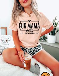 Fur Mama Mode All day Everyday Shirt Png, Fur Mama Shirt Png, Cute Shirt Png for Fur Mamas, Mothers Day Gift For Fur Mom