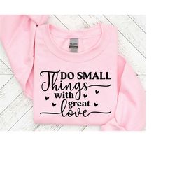 Do small things with great love svg,