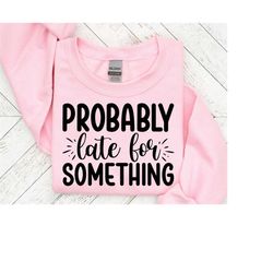 Probably Nothing For Something, Funny Quotes Svg, Sarcastic SVG, Funny svg Files, Overthink Svg, Cut File For Cricut, Silhouette