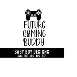 future gaming buddy baby svg, baby svg, baby girl svg, baby boy svg, cute baby svg, newborn baby svg, baby onesie svg, baby quote svg