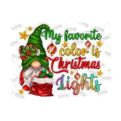 My Favorite Color Is Christmas Lights Png Sublimation Design, Christmas Png, Merry Christmas Png, Christmas Gnome Png, D