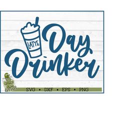 Day Drinker Latte SVG File, dxf, eps, png, Coffee svg, Funny svg, Silhouette Cameo svg, Cricut svg, Cut File, Cutting Fi