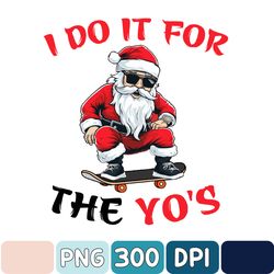 Santa Png, I Do It For The Yos Png, Funny Christmas Png, Sublimation Download, Santa Sublimation Printable