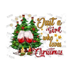 Just A Girl Who Loves Christmas Png Sublimation Design, Merry Christmas Png,Christmas Wine Png,Christmas Png, Holiday Pn
