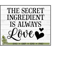 Secret Ingredient is Love Kitchen SVG, dxf, eps, png, Silhouette Cameo, Cricut, Cut File, Chef, Cook, Bake, Kitchen Deco