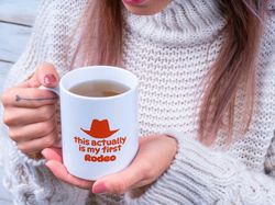 my first rodeo funny cowboy hat mug funny coffee mug gift for him, personalized gift for her