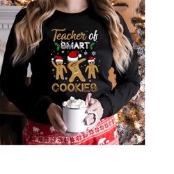 Teacher Of Smart Cookies Funny Teacher Christmas T shirt, Christmas Teacher Sweatshirt, Christmas Gift For Teacher, Teac