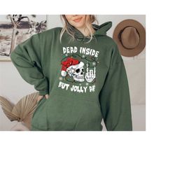 Dead Inside But Jolly AF Sweatshirt and Hoodie,Funny Christmas Sweatshirt,Christmas Holly Spirit,Christmas Skeleton Shir