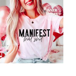 manifest that shit png, law of attraction svg, positive quote svg, manifestation svg, positive svg, motivational svg, se