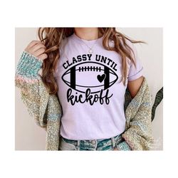 Classy Until Kickoff SVG, PNG, Football Game Day Svg, Football Svg, Fall Sport Svg, Football Mom Svg, Football Shirt Svg, Game Day Svg