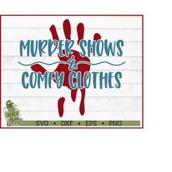 Murder Shows & Comfy Clothes SVG File, dxf, eps, png, True Crime svg, Murder Mystery svg, Cricut, Silhouette Cameo, Digi