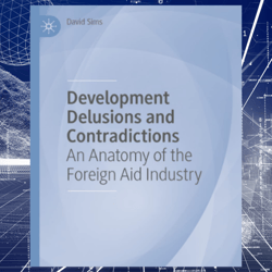 Development Delusions and Contradictions An Anatomy of the Foreign Aid Industry
