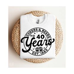 Cheers & Beers To 40 Years SVG, PNG, 40th Birthday Svg, Hello Forty Svg, 40th Birthday Shirt Svg, Forty Svg, Forty Birthday Svg