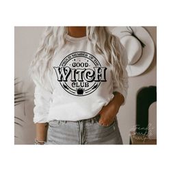 Good Witch Club SVG, PNG, Proud Member Of The Good Witch Club Svg, Halloween Witch Svg, Halloween Svg, Witch Svg, Witchy Vibes Svg