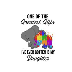 One Of The Greatest Gift Ive Ever Gotten Is My Daughter Svg, Autism Svg, Autism Awareness Svg, Awareness Svg, Awareness