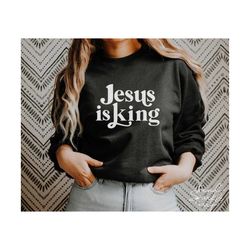 Jesus Is King SVG, PNG, Jesus Svg, Christian Svg, Religious Svg, Christian Shirt Svg, Give Me Jesus Svg, Jesus Saves Svg