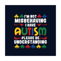 Im Not Misbehaving I Have Autism Svg, Autism Svg, Autism Awareness Svg, Awareness Svg, Autism Quotes Svg, Best Quotes Sv